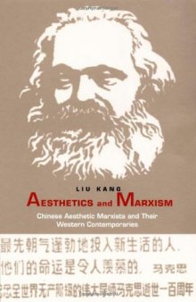 Aesthetics and Marxism: Chinese Aesthetic Marxists and Their Western Contemporaries 