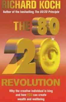 The 80 20 Revolution: Why the Creative Individual - Not Corporation or Capital - is King and How You Can Create and Capture Wealth and Wellbeing