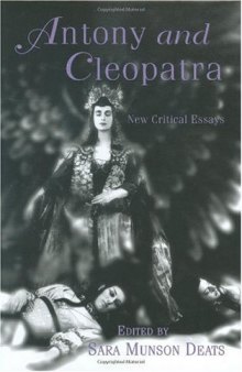 Antony and Cleopatra: New Critical Essays (Shakespeare Criticism)