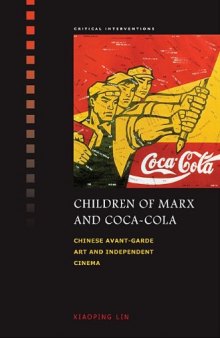 Children of Marx and Coca-Cola: Chinese Avant-Garde Art and Independent Cinema (Critical Interventions)