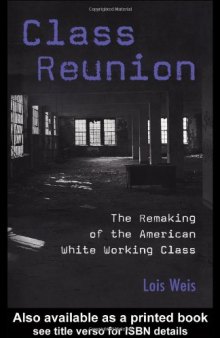 Class Reunion: The Remaking of the American White Working Class (Critical Social Thought.)