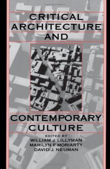 Critical Architecture and Contemporary Culture (Publications of the University of California Humanities Research Institute)