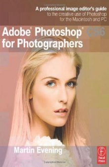 Adobe Photoshop CS6 for Photographers: A professional image editor's guide to the creative use of Photoshop for the Macintosh and PC