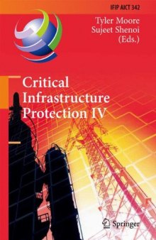 Critical Infrastructure Protection IV: Fourth Annual IFIP WG 11.10 International Conference on Critical Infrastructure Protection, ICCIP 2010, Washington, DC, USA, March 15-17, 2010, Revised Selected Papers
