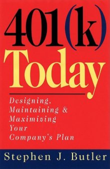 401(k) today: designing, maintaining & maximizing your company's plan