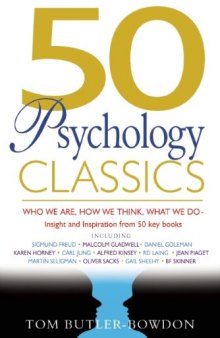 50 Psychology Classics: Who We Are, How We Think, What We Do: Insight and Inspiration from 50 Key Books