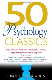 50 Psychology Classics: Who We Are, How We Think, What We Do; Insight and Inspiration from 50 Key Books