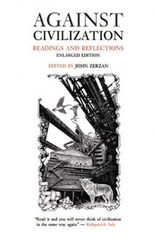 Against Civilization - Readings and Reflections