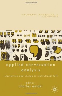 Applied Conversation Analysis: Intervention and Change in Institutional Talk