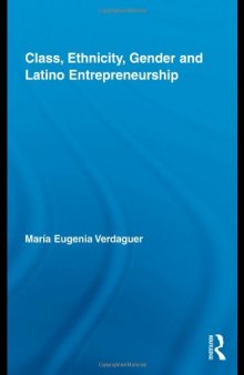 Class, Ethnicity, Gender and Latino Entrepreneurship (New Approaches in Sociology)