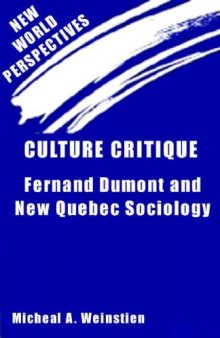 Culture critique: Fernand Dumont and New Quebec sociology (New World perspectives)