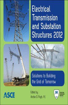 Electrical transmission and substation structures 2012 : solutions of building the grid of tomorrow : proceedings of the 2012 Electrical Transmission and Substation Structures Conference, November 4-8, 2012, Columbus, Ohio
