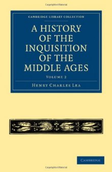 A History of the Inquisition of the Middle Ages, Volume 2 (Cambridge Library Collection - History)