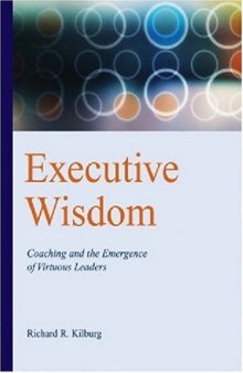 Executive wisdom: Coaching and the emergence of virtuous leaders.