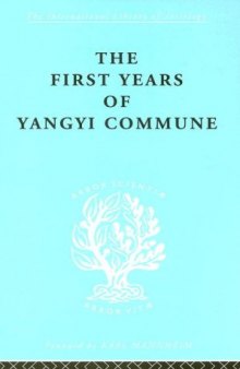 First Years of Yangyi Commune: International Library of Sociology I: Class, Race and Social Structure (International Library of Sociology)