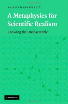 A Metaphysics for Scientific Realism: Knowing the Unobservable