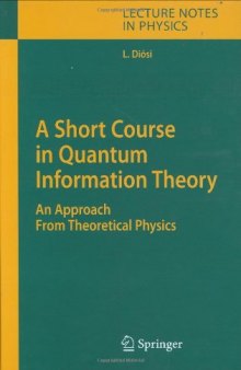 A Short Course in Quantum Information Theory: An Approach From Theoretical Physics