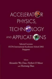 Accelerator Physics, Technology and Applications: Selected Lectures of the Ocpa International Accelerator School 2002