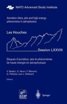 Accretion discs, jets and high energy phenomena in astrophysics: Les Houches Session LXXVIII, 29 July-23 August, 2002