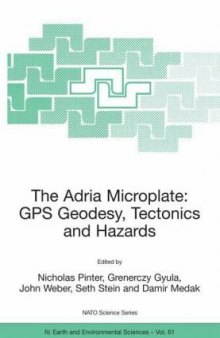 The Adria Microplate: GPS Geodesy, Tectonics and Hazards (NATO Science Series IV: Earth and Environmental Sciences)