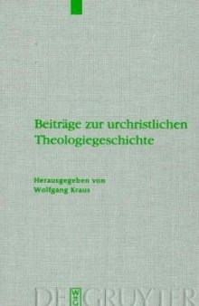 Beitrage zur urchristlichen Theologiegeschichte. Festschrift Ulrich B. Muller (Beihefte Zur Zeitschrift fur die Neutestamentliche Wissenschaft BZNW 163)
