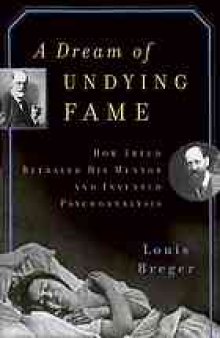 A dream of undying fame : how Freud betrayed his mentor and invented psychoanalysis