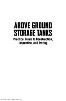 Above ground storage tanks : practical guide to construction, inspection, and testing