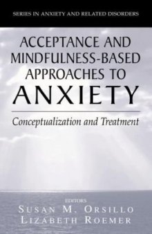 Acceptance and Mindfulness-Based Approaches to Anxiety: Conceptualization and Treatment (Series in Anxiety and Related Disorders)