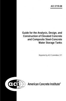 ACI 371R-08: Guide for the Analysis, Design, and Construction of Elevated Concrete and Composite Steel-Concrete Water Storage Tanks