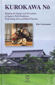 Kurokawa Nō. Shaping the Image and Perception of Japan’s Folk Traditions, Performing Arts and Rural Tourism