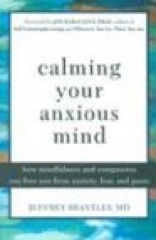 Calming Your Anxious Mind: How Mindfulness and Compassion Can Free You from Anxiety, Fear, and Panic: How Mindfulness and Compassion Can Free You of Anxiety, Fear and Panic