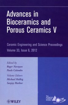 Advances in bioceramics and porous ceramics V : a collection of papers presented at the 36th International Conference on Advanced Ceramics and Composites, January 22-27, 2012, Daytona Beach, Florida