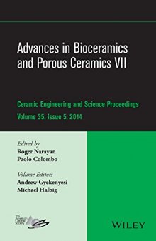 Advances in bioceramics and porous ceramics VII : a collection of papers presented at the 38th International Conference on Advanced Ceramics and Composites, January 27-31, 2014, Daytona Beach, Florida