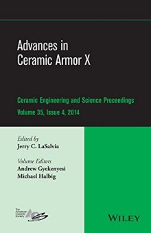 Advances in ceramic armor. X : a collection of papers presented at the 38th International Conference on Advanced Ceramics and Composites, January 27-31, 2014, Daytona Beach, Florida