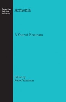 Armenia: A Year in Erzeroom and on the Frontiers of Russia, Turkey, and Persia