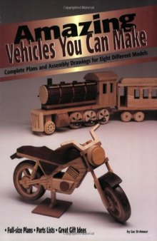 Amazing Vehicles You Can Make: Complete Plans and Assembly Drawings for Eight Different Models