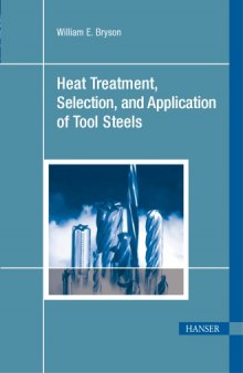 Heat treatment, selection, and application of tool steels