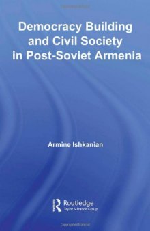 Democracy Building in Post-Soviet Armenia (Routledge Contemporary Russia and Eastern Europe)