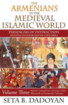 The Armenians in the Medieval Islamic World: Medieval Cosmopolitanism and Images of Islam. Thirteenth to Fourteenth Centuries