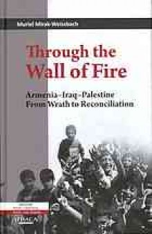 Through the wall of fire : Armenia, Iraq, Palestine : from wrath to reconciliation