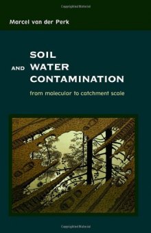 Soil and Water Contamination: From molecular to catchment scale (Balkema: Proceedings and Monographs in Engineering, Water and Earth Sciences)