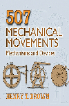 507 Mechanical Movements. Mechanisms and Devices