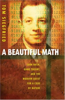 A Beautiful Math John Nash, Game Theory, and the Modern Quest for a Code of Nature