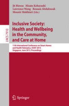Inclusive Society: Health and Wellbeing in the Community, and Care at Home: 11th International Conference on Smart Homes and Health Telematics, ICOST 2013, Singapore, June 19-21, 2013. Proceedings