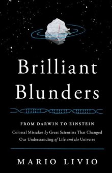 Brilliant blunders: from Darwin to Einstein — colossal mistakes by great scientists that changed our understanding of life and the universe