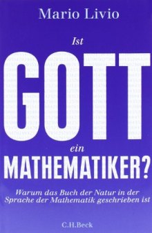 Ist Gott ein Mathematiker? Warum das Buch der Natur in der Sprache der Mathematik geschrieben ist