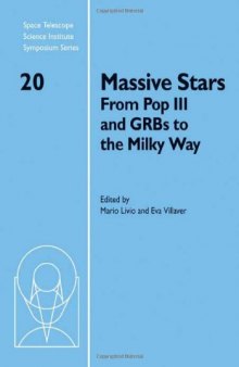 Massive Stars: From Pop III and GRBs to the Milky Way (Space Telescope Science Institute Symposium Series (No. 20))