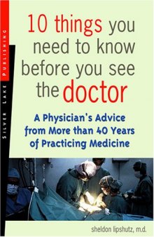 10 Things You Need To Know Before You See The Doctor: A Physician's Advice From More Than 40 Years Of Practicing Medicine