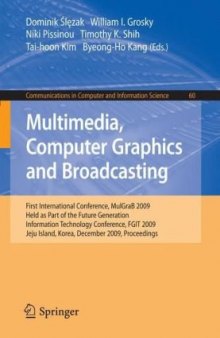 Multimedia, Computer Graphics and Broadcasting: First International Conference, MulGraB 2009, Held as Part of the Furture Generation Information Technology ... in Computer and Information Science)