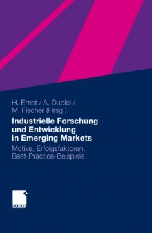 Industrielle Forschung und Entwicklung in Emerging Markets: Motive, Erfolgsfaktoren, Best-Practice-Beispiele